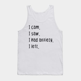 I cam I saw I had anxiety I left Tank Top